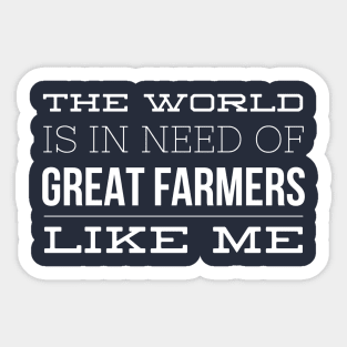 THE WORLD IS IN NEED OF GREAT FARMERS Sticker